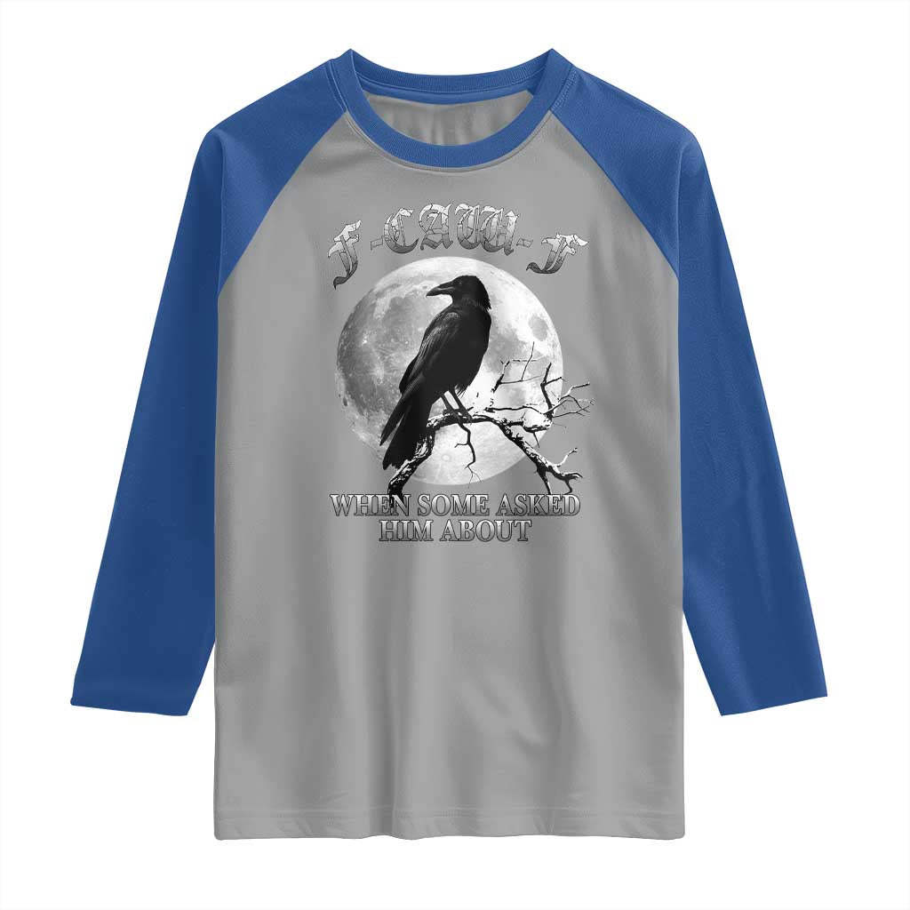 Funny F Caw F Raglan Shirt When Some Asked Him About Black Crow Moon Gothic TS11 Sport Gray Royal Print Your Wear
