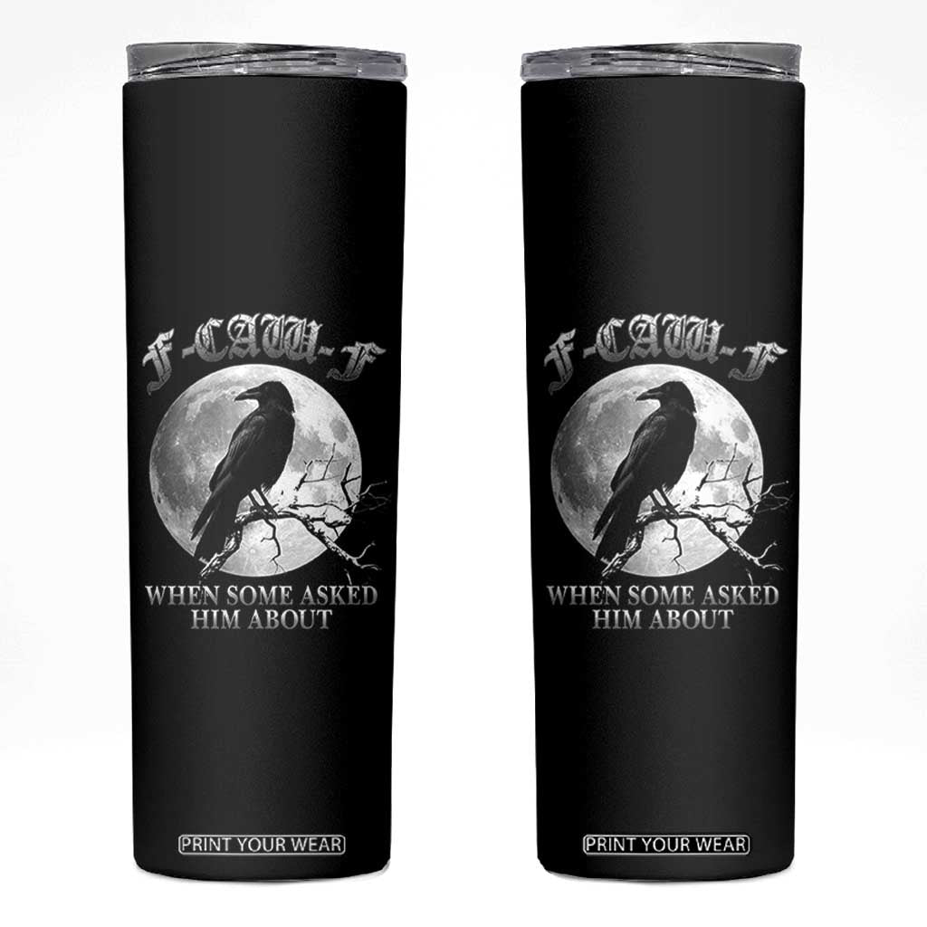 Funny F Caw F Skinny Tumbler When Some Asked Him About Black Crow Moon Gothic TS11 Black Print Your Wear
