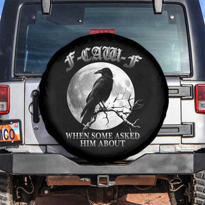 Funny F Caw F Spare Tire Cover When Some Asked Him About Black Crow Moon Gothic TS11 No hole Black Print Your Wear