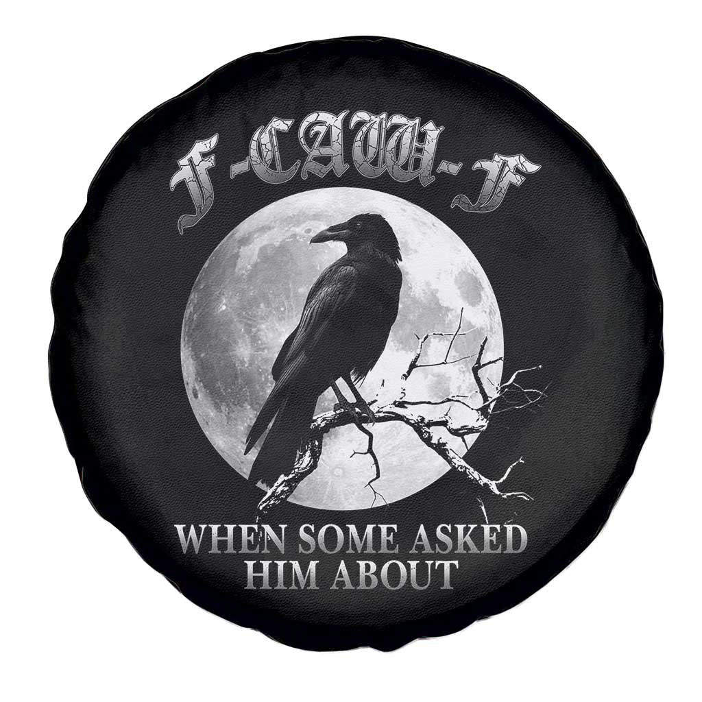 Funny F Caw F Spare Tire Cover When Some Asked Him About Black Crow Moon Gothic TS11 Print Your Wear