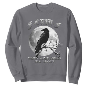 Funny F Caw F Sweatshirt When Some Asked Him About Black Crow Moon Gothic TS11 Charcoal Print Your Wear