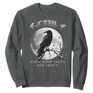 Funny F Caw F Sweatshirt When Some Asked Him About Black Crow Moon Gothic TS11 Dark Heather Print Your Wear