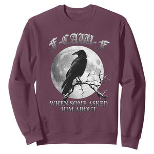 Funny F Caw F Sweatshirt When Some Asked Him About Black Crow Moon Gothic TS11 Maroon Print Your Wear
