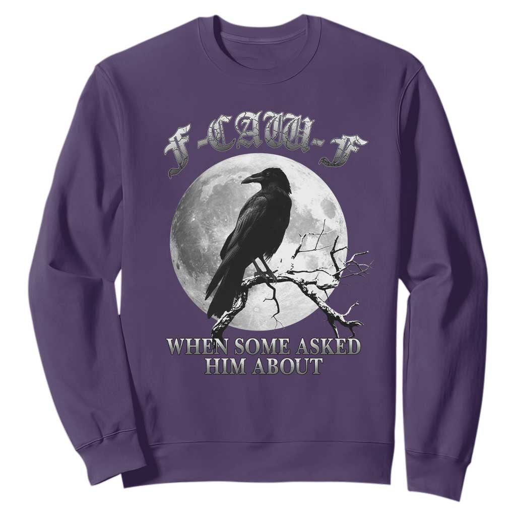 Funny F Caw F Sweatshirt When Some Asked Him About Black Crow Moon Gothic TS11 Purple Print Your Wear