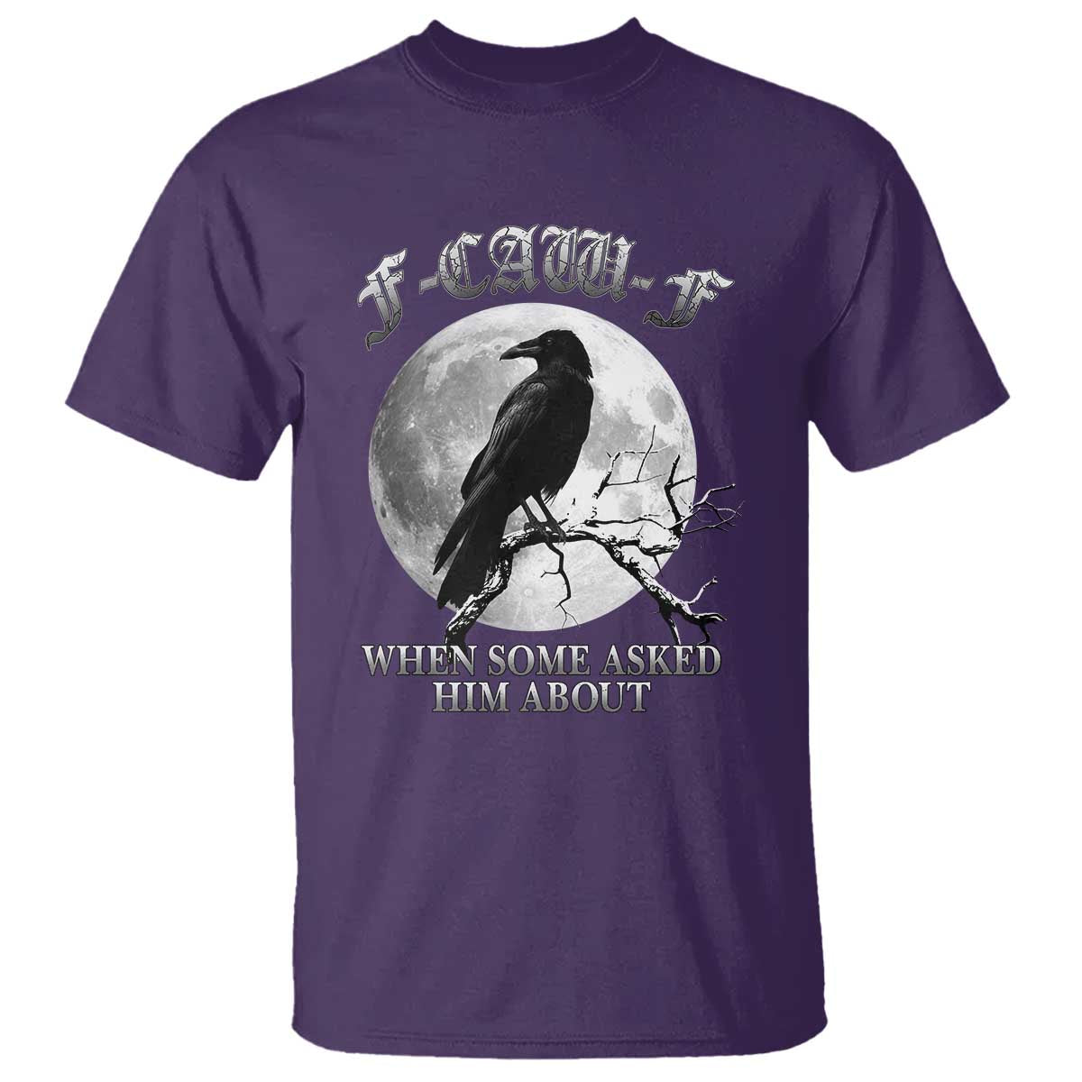 Funny F Caw F T Shirt When Some Asked Him About Black Crow Moon Gothic TS11 Purple Print Your Wear