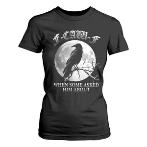 Funny F Caw F T Shirt For Women When Some Asked Him About Black Crow Moon Gothic TS11 Black Print Your Wear