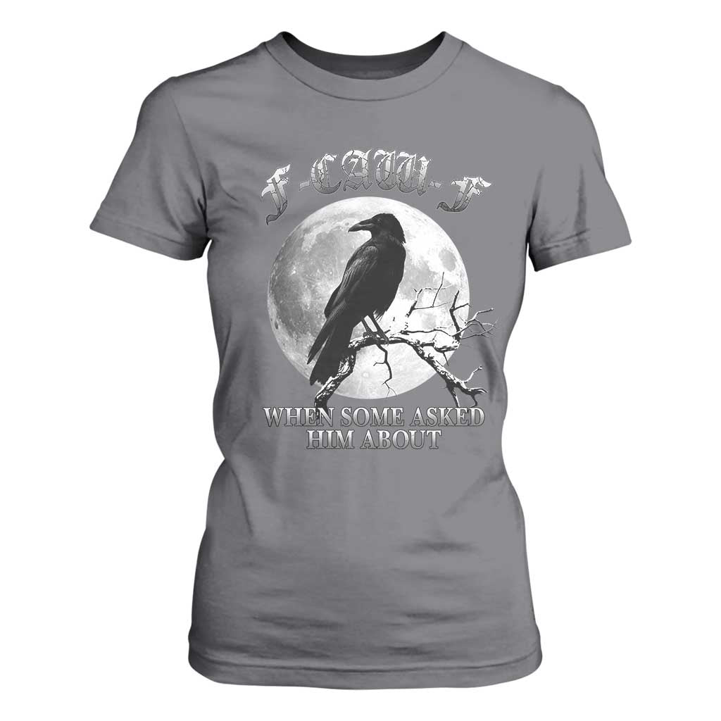 Funny F Caw F T Shirt For Women When Some Asked Him About Black Crow Moon Gothic TS11 Charcoal Print Your Wear