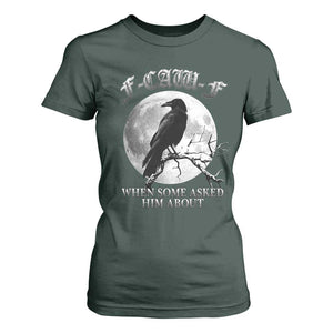 Funny F Caw F T Shirt For Women When Some Asked Him About Black Crow Moon Gothic TS11 Dark Forest Green Print Your Wear