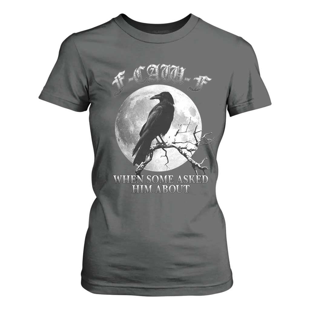 Funny F Caw F T Shirt For Women When Some Asked Him About Black Crow Moon Gothic TS11 Dark Heather Print Your Wear