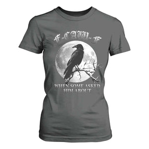 Funny F Caw F T Shirt For Women When Some Asked Him About Black Crow Moon Gothic TS11 Dark Heather Print Your Wear