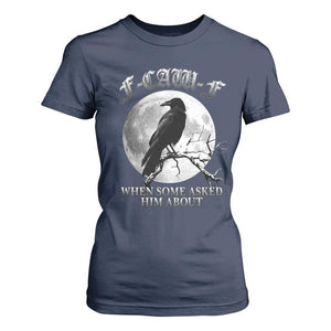 Funny F Caw F T Shirt For Women When Some Asked Him About Black Crow Moon Gothic TS11 Navy Print Your Wear