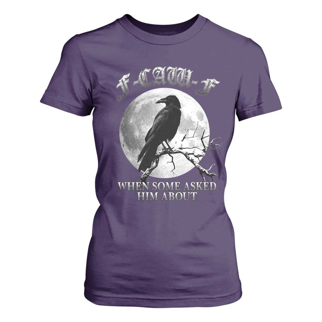 Funny F Caw F T Shirt For Women When Some Asked Him About Black Crow Moon Gothic TS11 Purple Print Your Wear