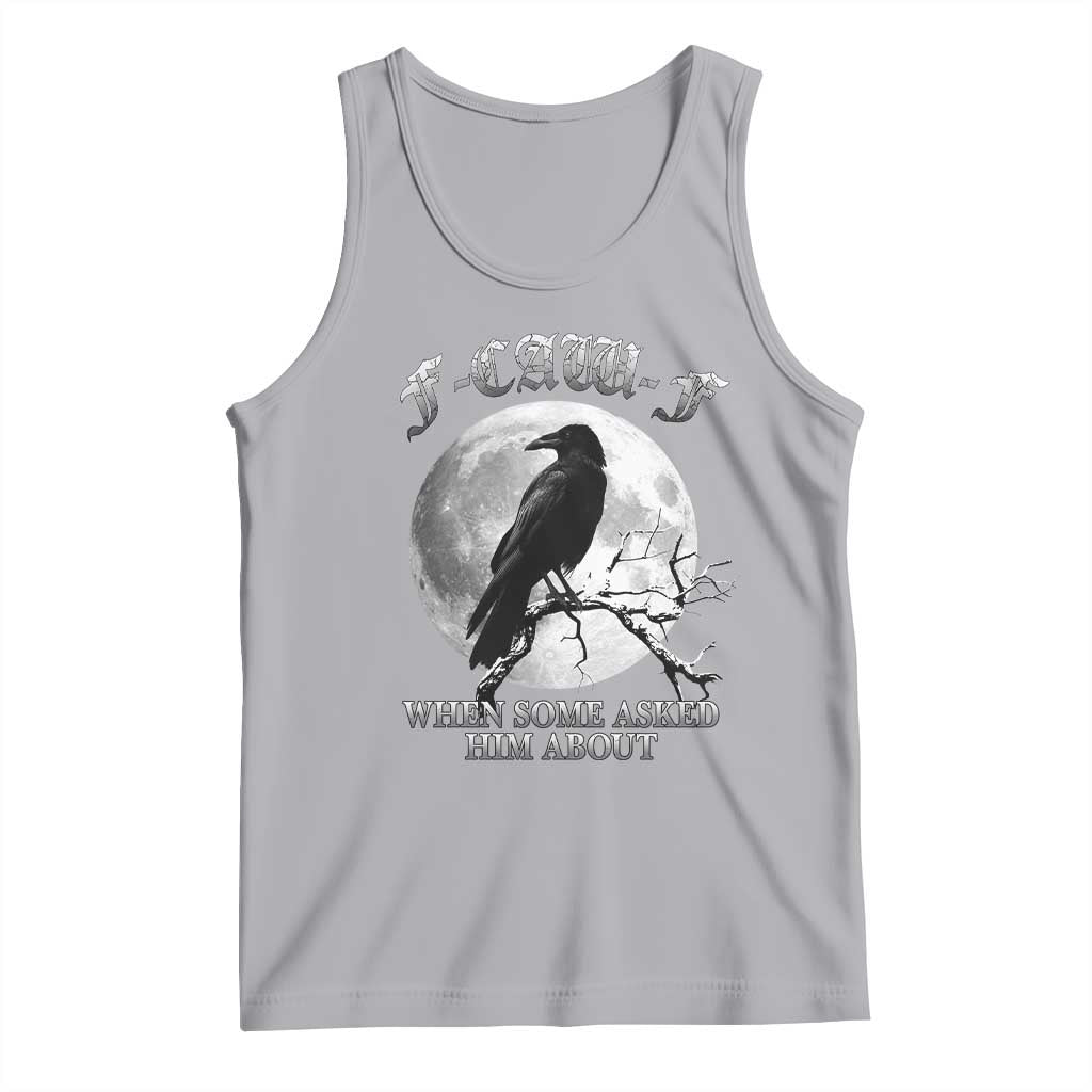 Funny F Caw F Tank Top When Some Asked Him About Black Crow Moon Gothic TS11 Athletic Heather Print Your Wear
