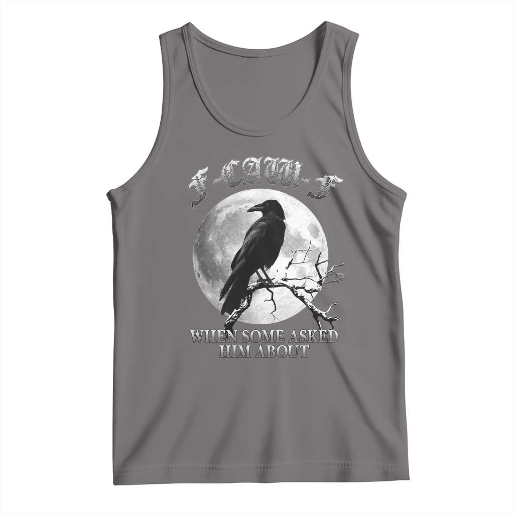 Funny F Caw F Tank Top When Some Asked Him About Black Crow Moon Gothic TS11 Deep Heather Print Your Wear