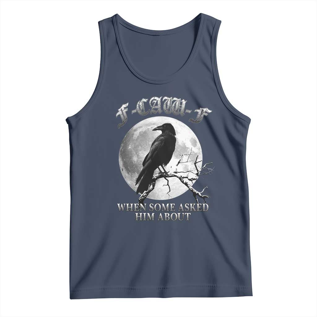 Funny F Caw F Tank Top When Some Asked Him About Black Crow Moon Gothic TS11 Navy Print Your Wear