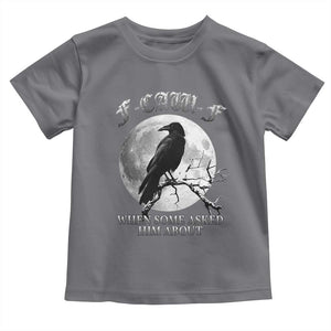 Funny F Caw F Toddler T Shirt When Some Asked Him About Black Crow Moon Gothic TS11 Charcoal Print Your Wear