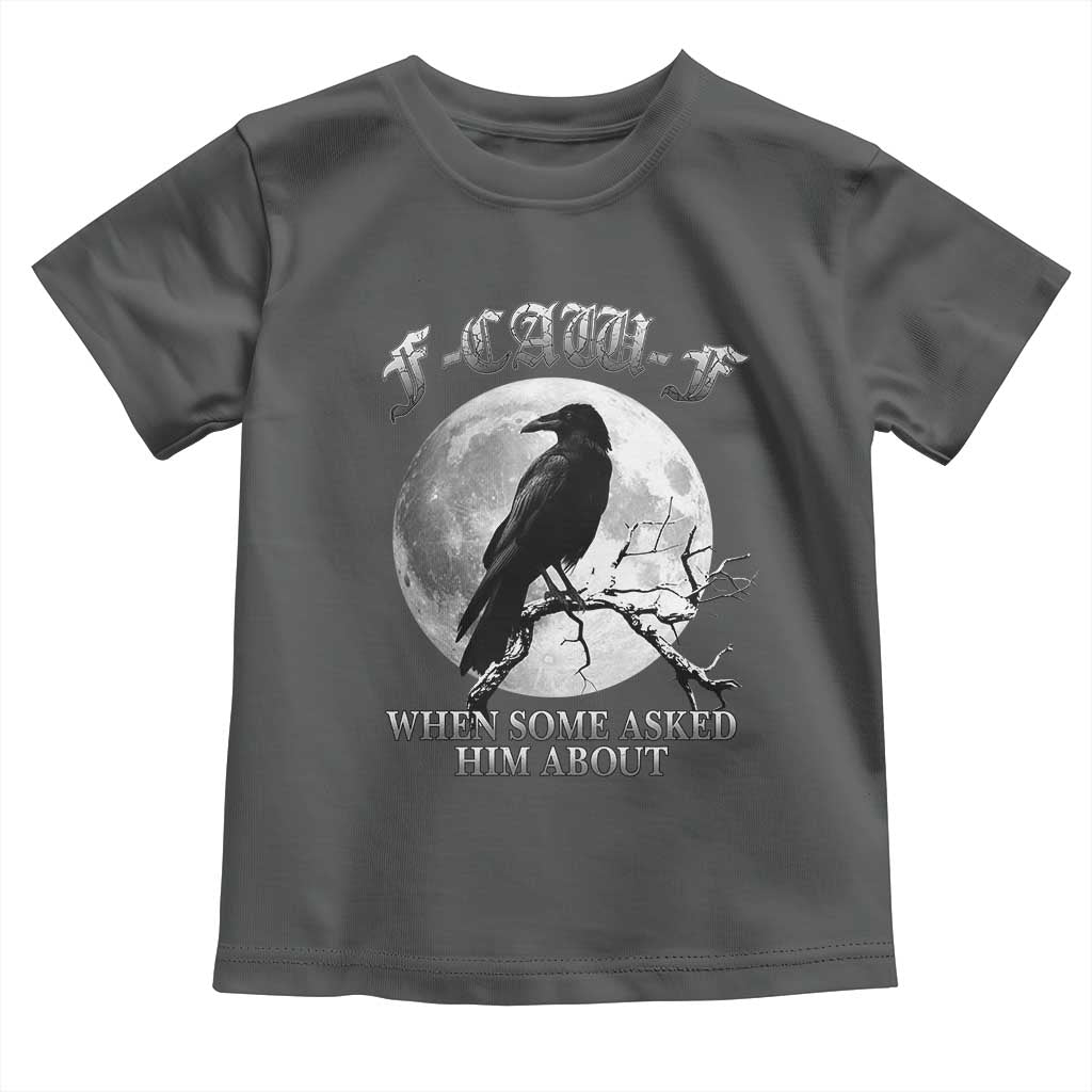 Funny F Caw F Toddler T Shirt When Some Asked Him About Black Crow Moon Gothic TS11 Dark Heather Print Your Wear