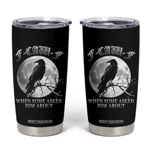 Funny F Caw F Tumbler Cup When Some Asked Him About Black Crow Moon Gothic TS11 Black Print Your Wear