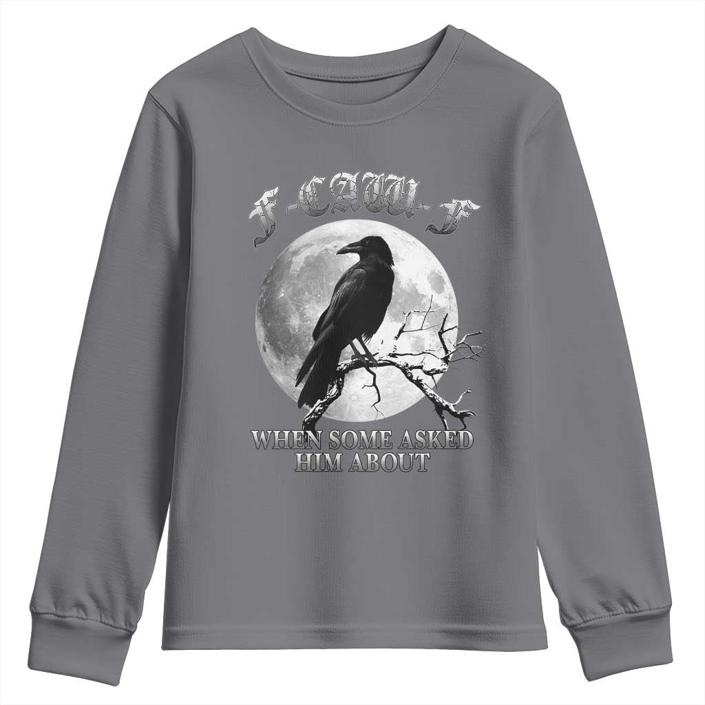 Funny F Caw F Youth Sweatshirt When Some Asked Him About Black Crow Moon Gothic TS11 Charcoal Print Your Wear