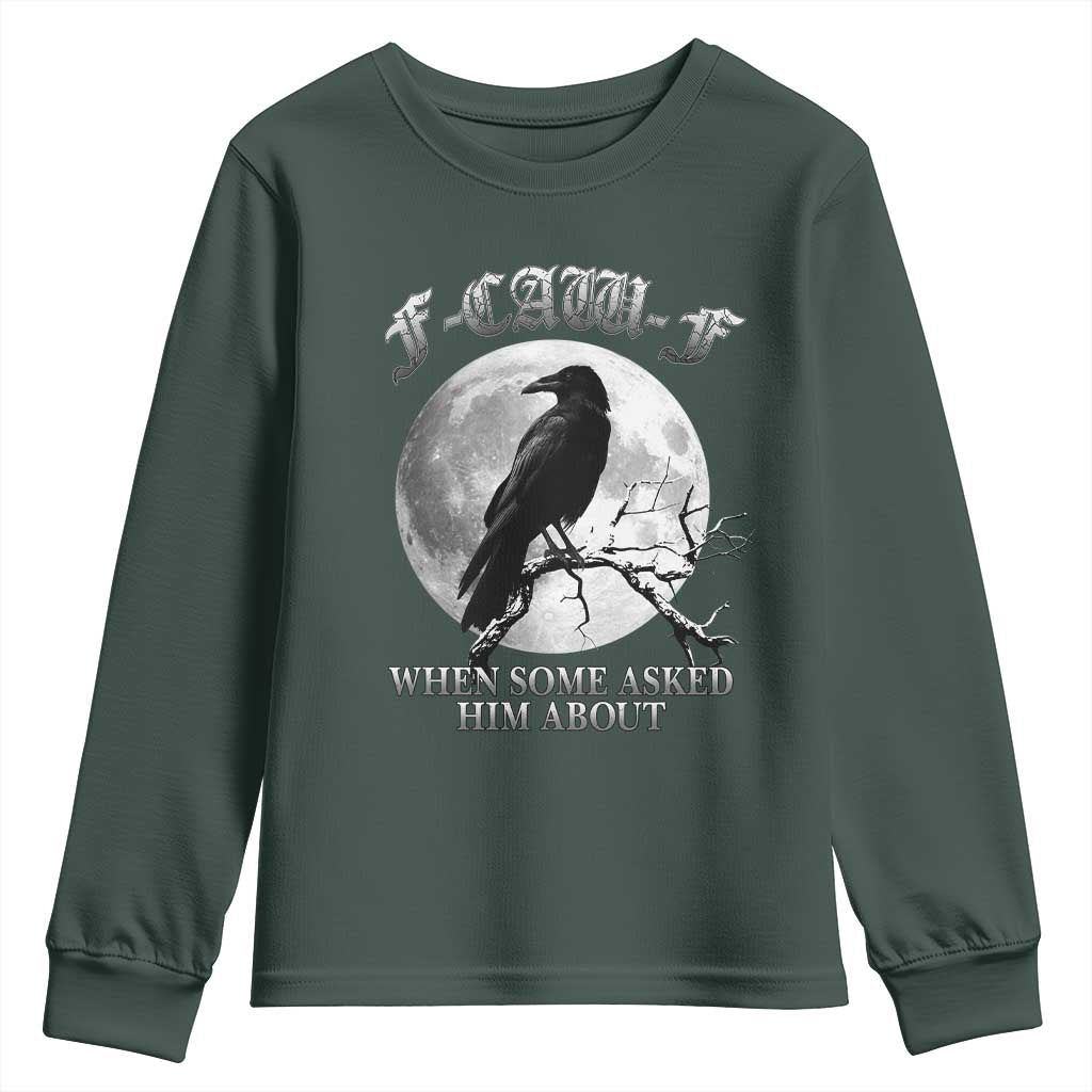 Funny F Caw F Youth Sweatshirt When Some Asked Him About Black Crow Moon Gothic TS11 Dark Forest Green Print Your Wear