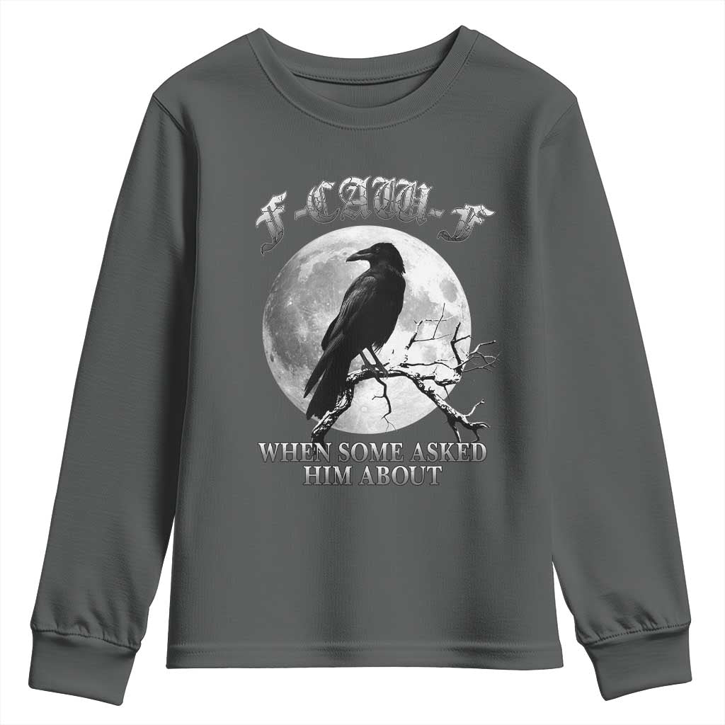 Funny F Caw F Youth Sweatshirt When Some Asked Him About Black Crow Moon Gothic TS11 Dark Heather Print Your Wear