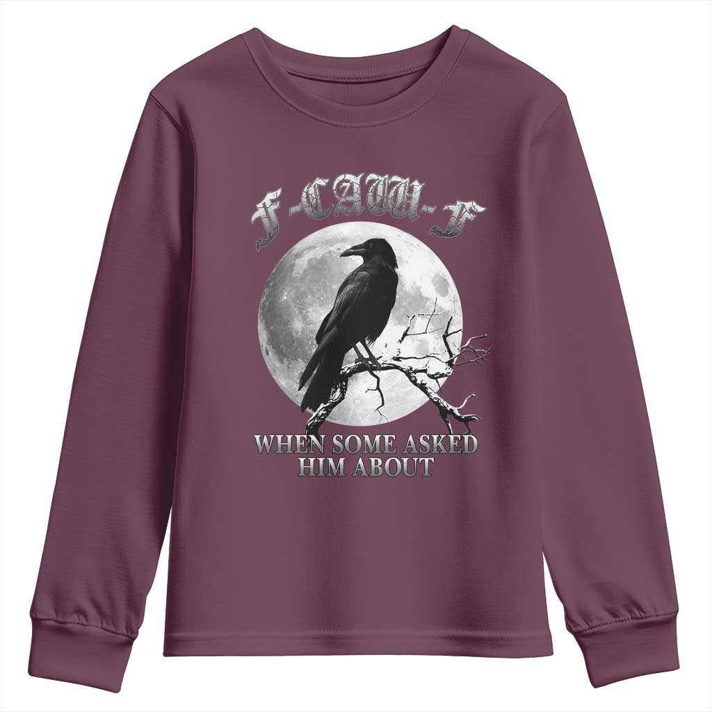 Funny F Caw F Youth Sweatshirt When Some Asked Him About Black Crow Moon Gothic TS11 Maroon Print Your Wear