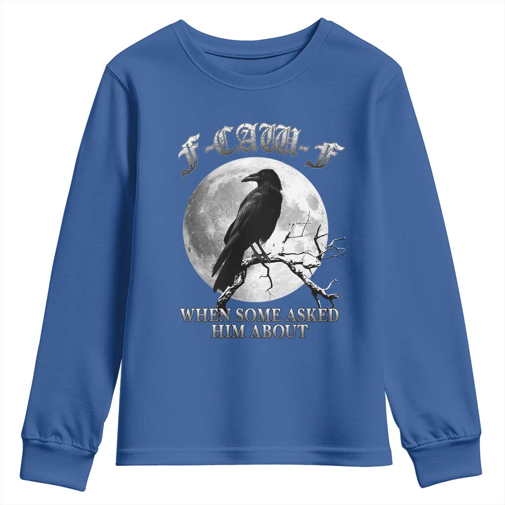 Funny F Caw F Youth Sweatshirt When Some Asked Him About Black Crow Moon Gothic TS11 Royal Blue Print Your Wear
