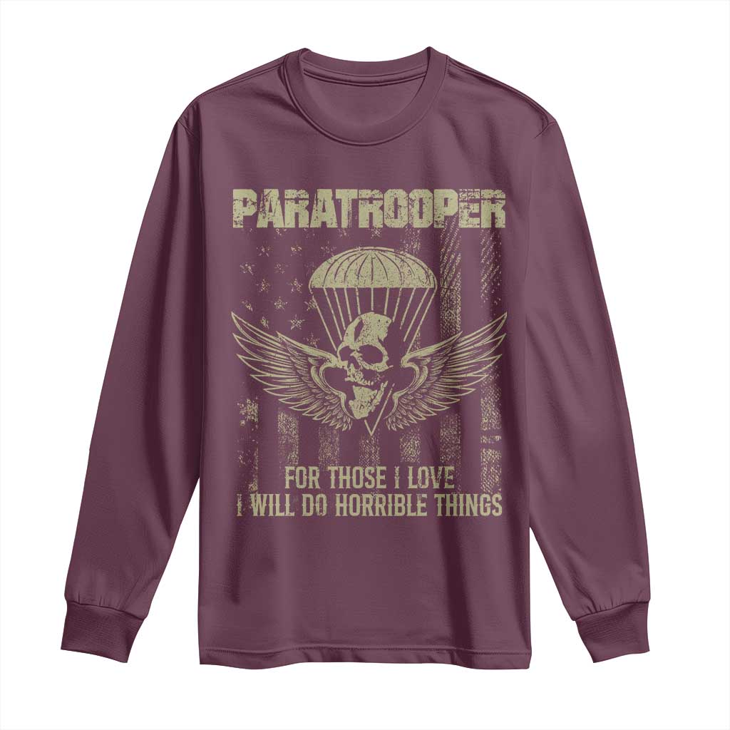 Military Paratrooper Long Sleeve Shirt For Those I Love I Will Do Horrible Things Airborne Soldier TS11 Maroon Print Your Wear