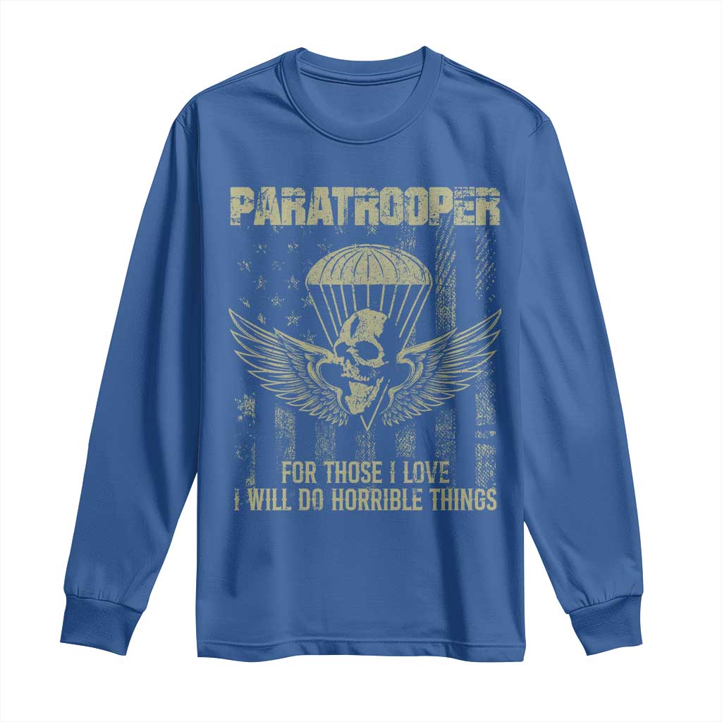 Military Paratrooper Long Sleeve Shirt For Those I Love I Will Do Horrible Things Airborne Soldier TS11 Royal Blue Print Your Wear