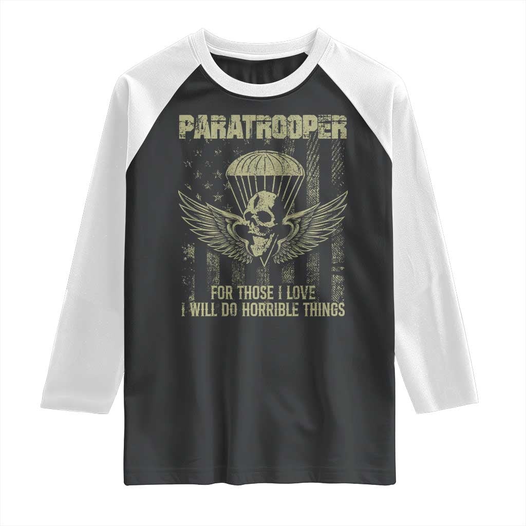 Military Paratrooper Raglan Shirt For Those I Love I Will Do Horrible Things Airborne Soldier TS11 Black White Print Your Wear