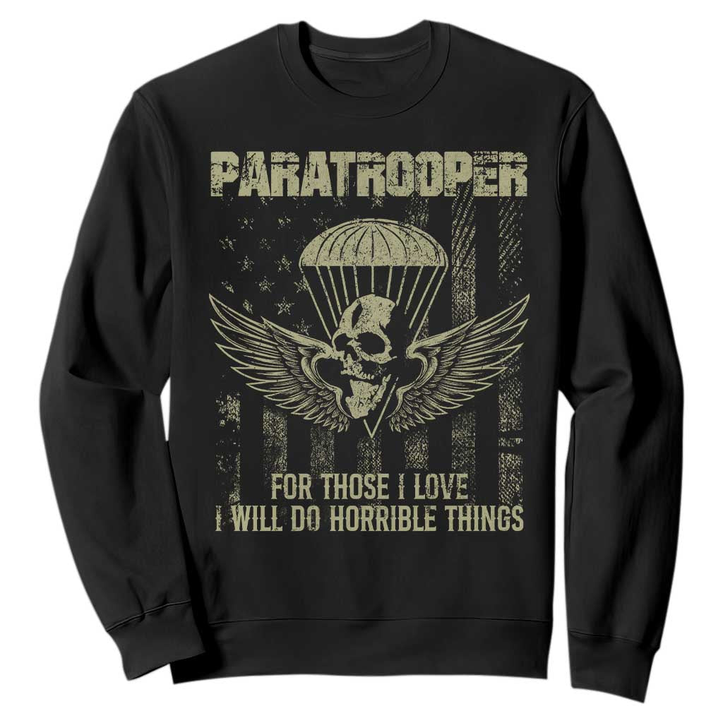 Military Paratrooper Sweatshirt For Those I Love I Will Do Horrible Things Airborne Soldier TS11 Black Print Your Wear