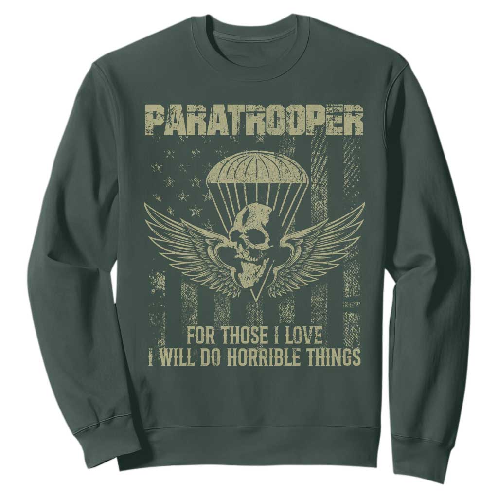 Military Paratrooper Sweatshirt For Those I Love I Will Do Horrible Things Airborne Soldier TS11 Dark Forest Green Print Your Wear
