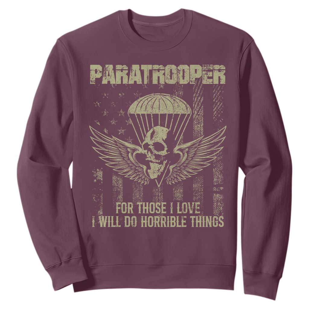 Military Paratrooper Sweatshirt For Those I Love I Will Do Horrible Things Airborne Soldier TS11 Maroon Print Your Wear