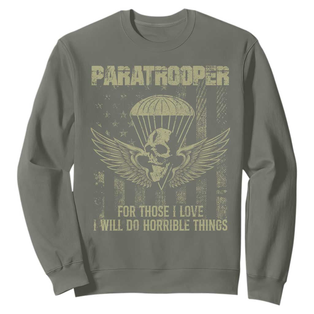 Military Paratrooper Sweatshirt For Those I Love I Will Do Horrible Things Airborne Soldier TS11 Military Green Print Your Wear