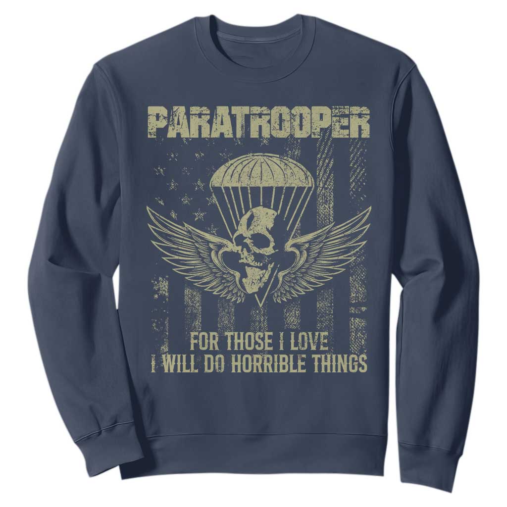 Military Paratrooper Sweatshirt For Those I Love I Will Do Horrible Things Airborne Soldier TS11 Navy Print Your Wear