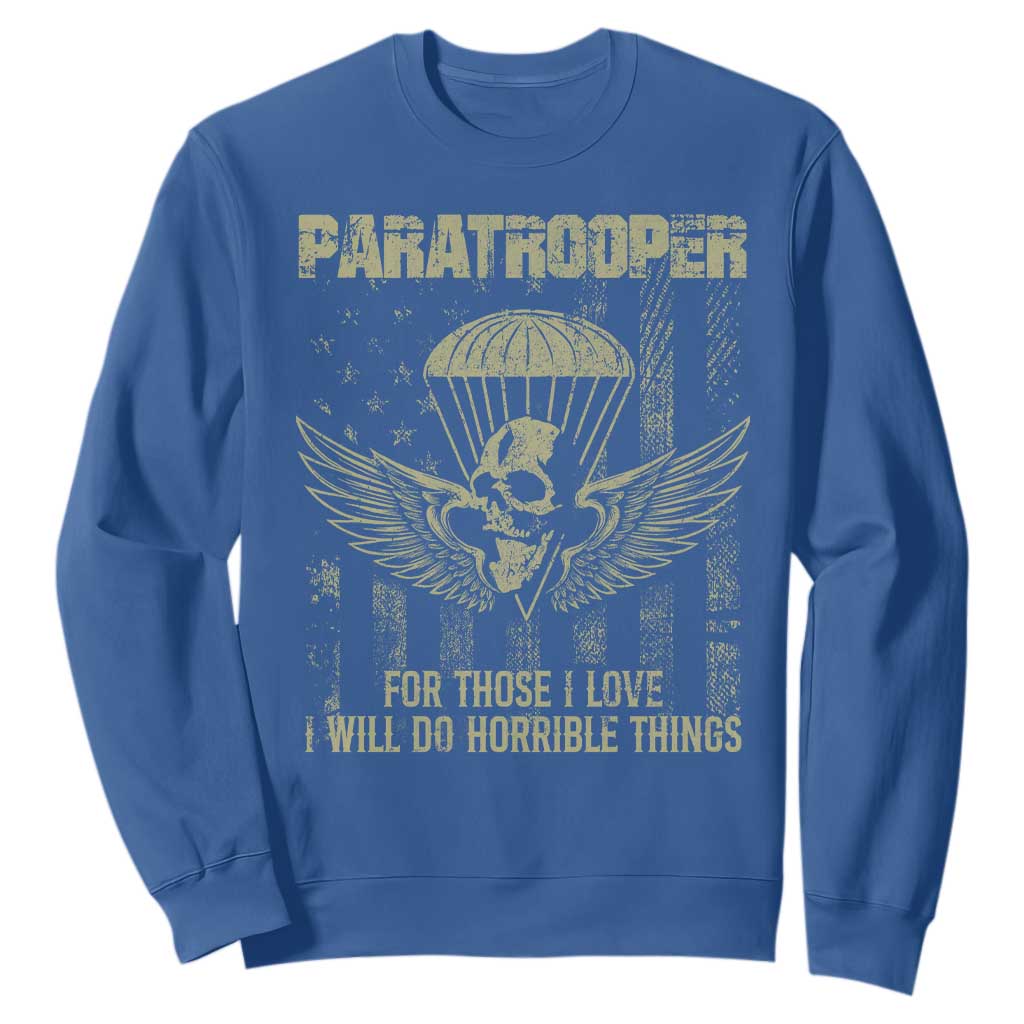 Military Paratrooper Sweatshirt For Those I Love I Will Do Horrible Things Airborne Soldier TS11 Royal Blue Print Your Wear