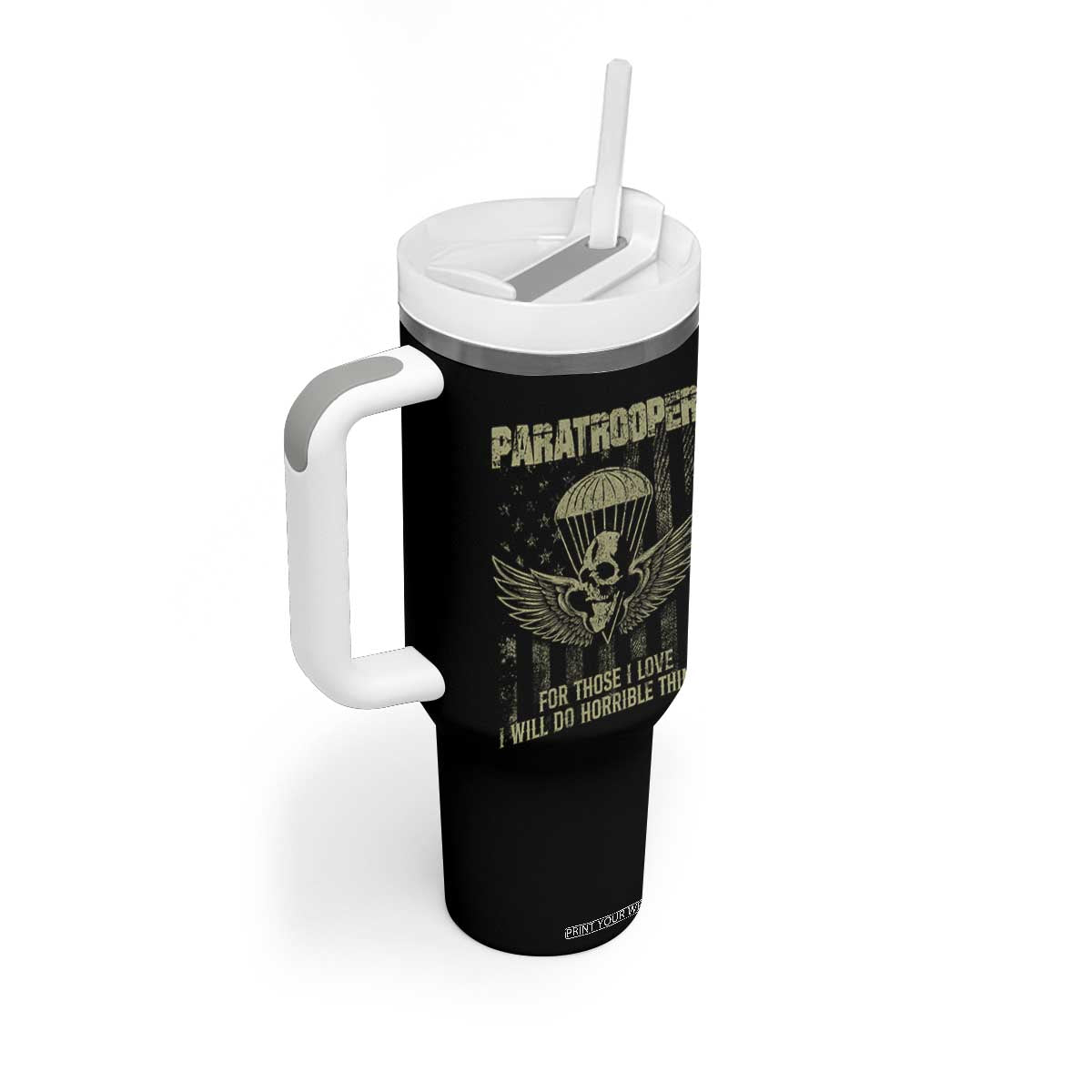 Military Paratrooper Tumbler With Handle For Those I Love I Will Do Horrible Things Airborne Soldier TS11 Print Your Wear