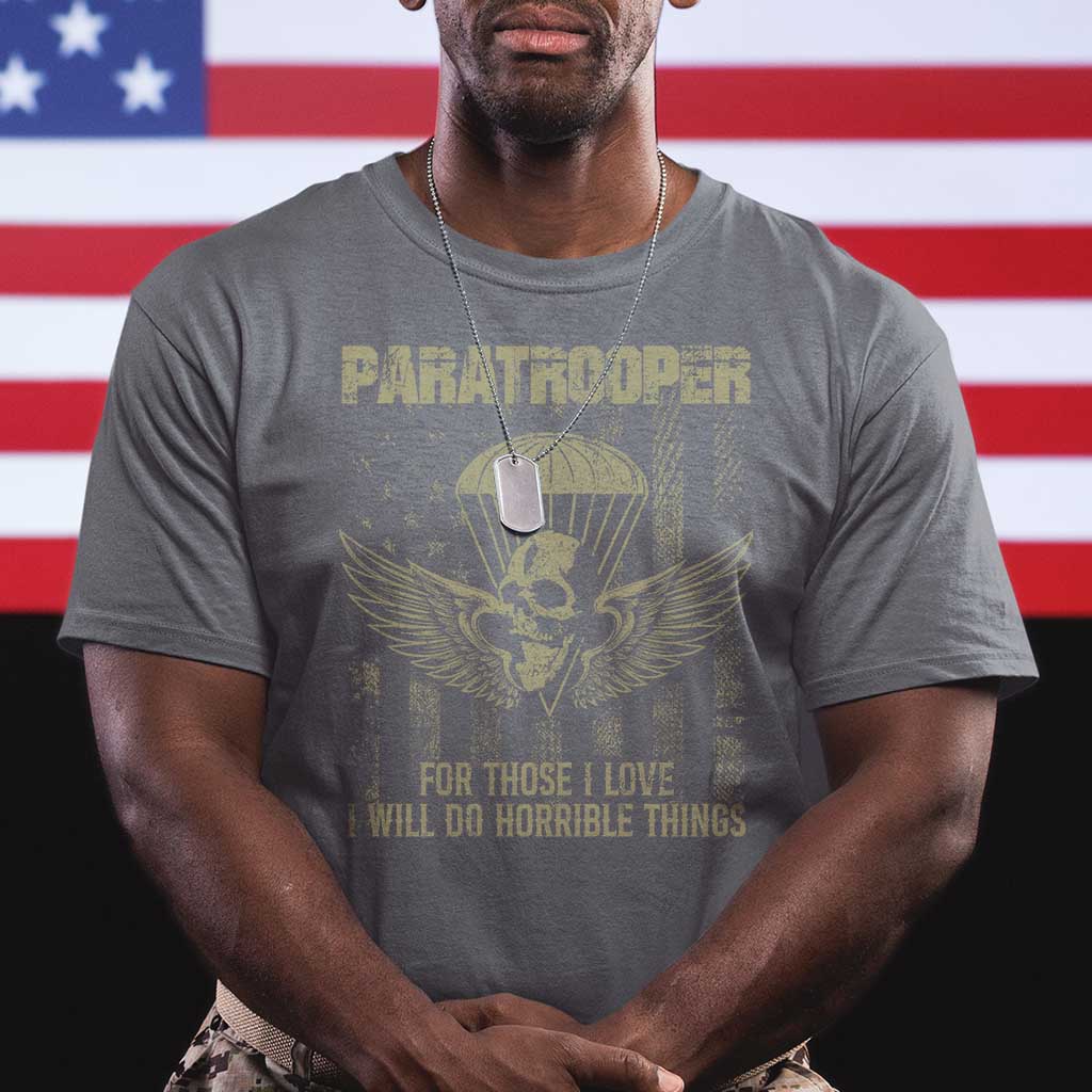 Military Paratrooper T Shirt For Those I Love I Will Do Horrible Things Airborne Soldier TS11 Charcoal Print Your Wear