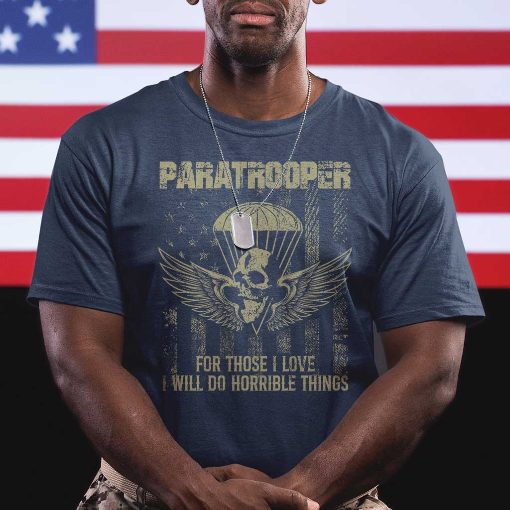 Military Paratrooper T Shirt For Those I Love I Will Do Horrible Things Airborne Soldier TS11 Navy Print Your Wear