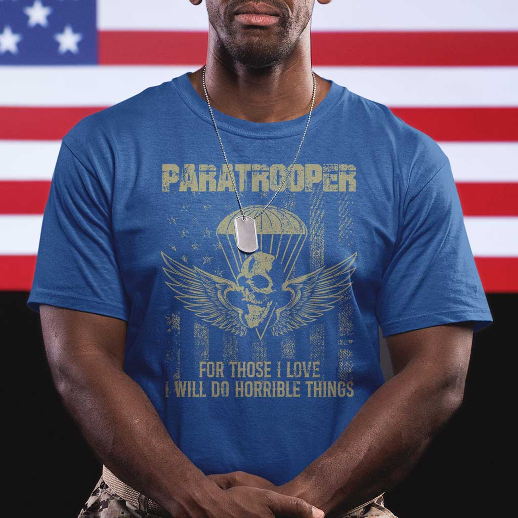 Military Paratrooper T Shirt For Those I Love I Will Do Horrible Things Airborne Soldier TS11 Royal Blue Print Your Wear