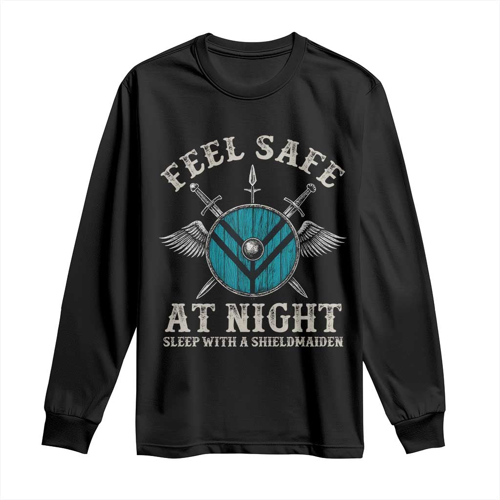 Funny Feel Safe At Night Sleep With A Shieldmaiden Long Sleeve Shirt Viking Pride TS11 Black Print Your Wear