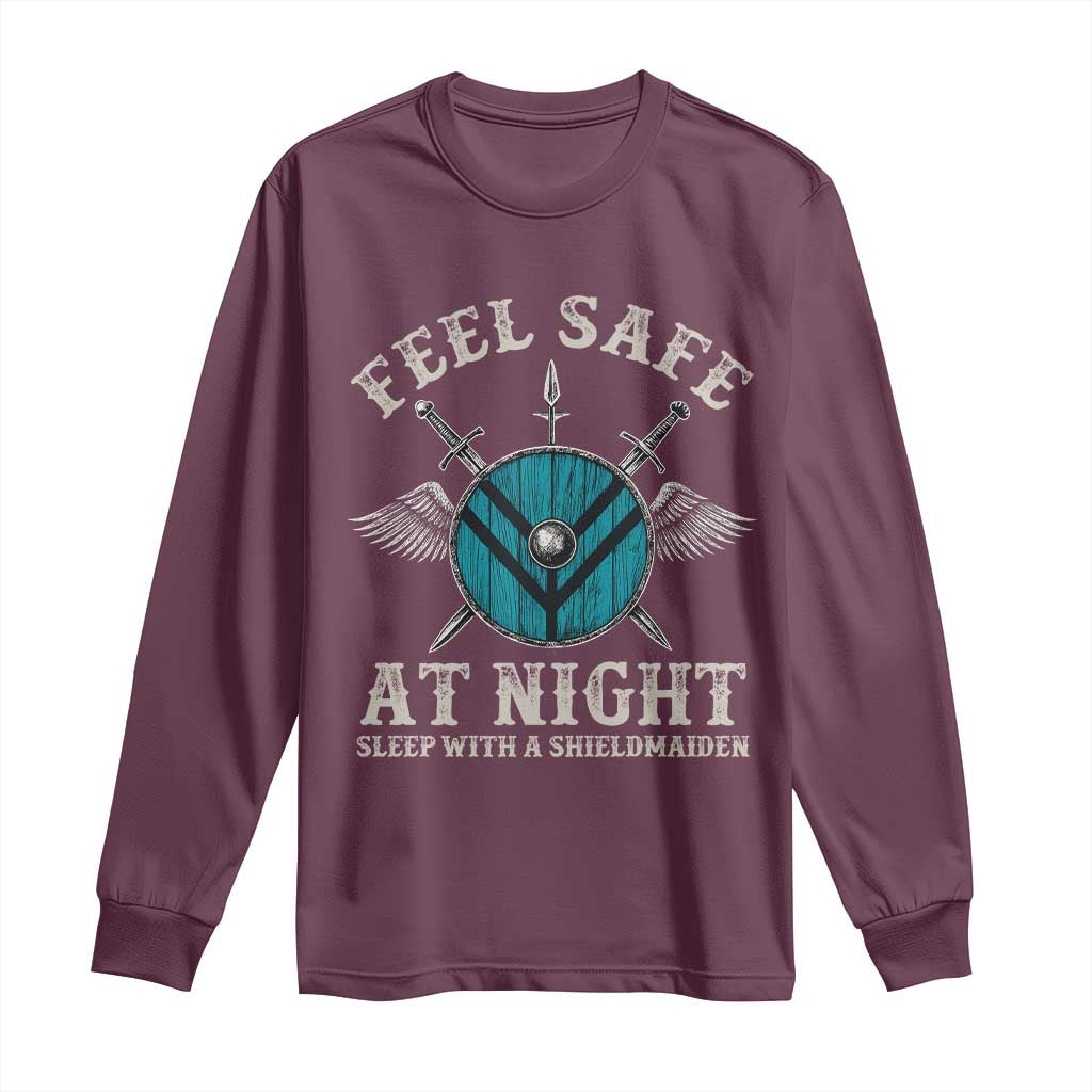 Funny Feel Safe At Night Sleep With A Shieldmaiden Long Sleeve Shirt Viking Pride TS11 Maroon Print Your Wear