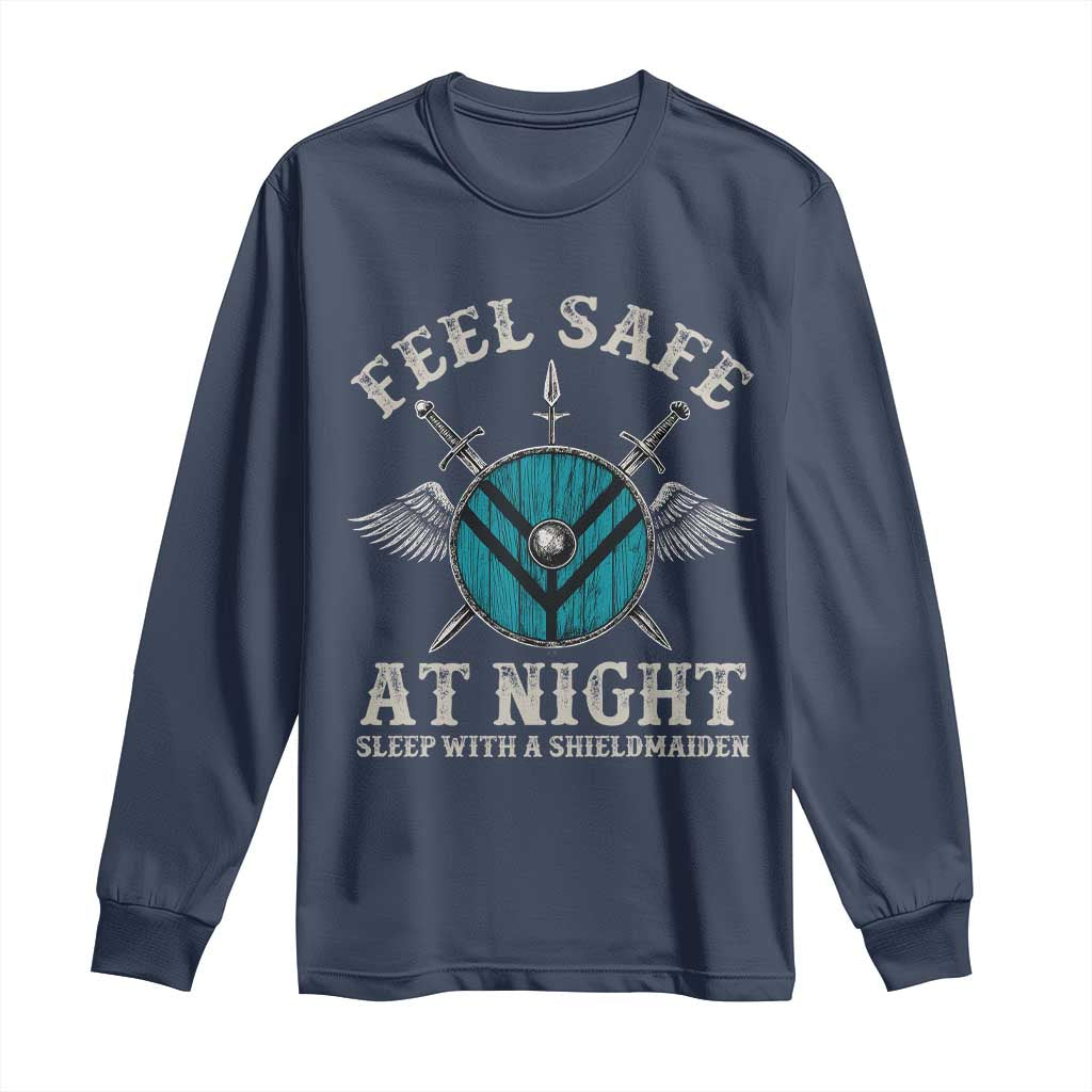Funny Feel Safe At Night Sleep With A Shieldmaiden Long Sleeve Shirt Viking Pride TS11 Navy Print Your Wear