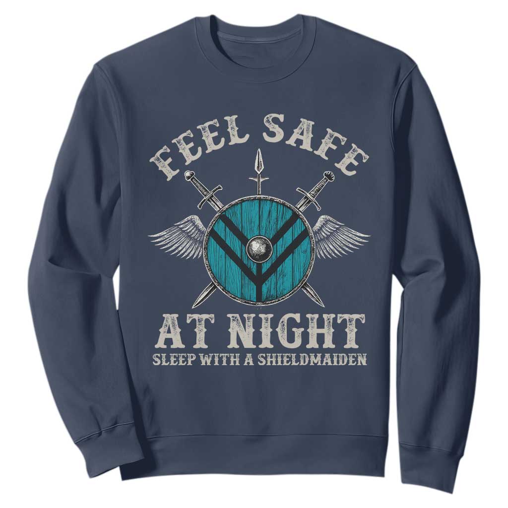 Funny Feel Safe At Night Sleep With A Shieldmaiden Sweatshirt Viking Pride TS11 Navy Print Your Wear