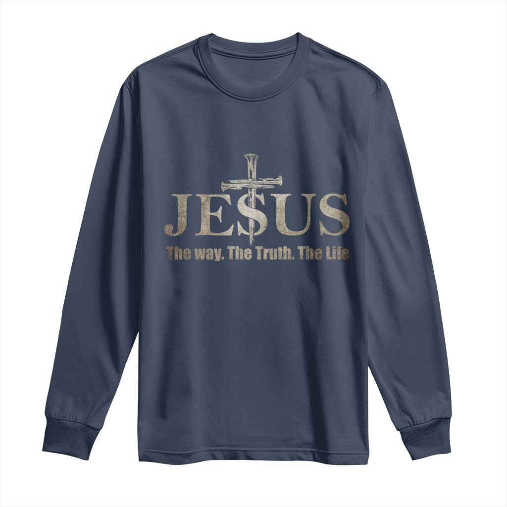 Jesus The Way The Truth The Life Long Sleeve Shirt Christian Cross Nails TS11 Navy Print Your Wear