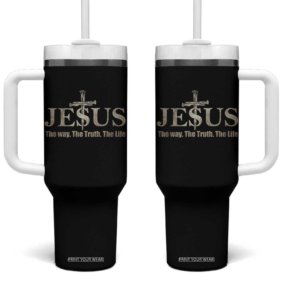 Jesus The Way The Truth The Life Tumbler With Handle Christian Cross Nails TS11 One Size: 40 oz Black Print Your Wear