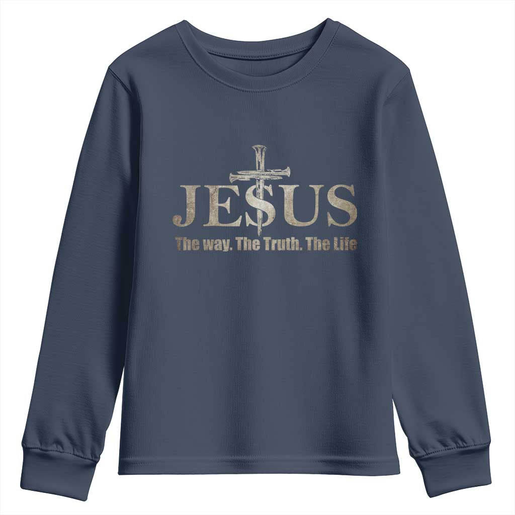 Jesus The Way The Truth The Life Youth Sweatshirt Christian Cross Nails TS11 Navy Print Your Wear