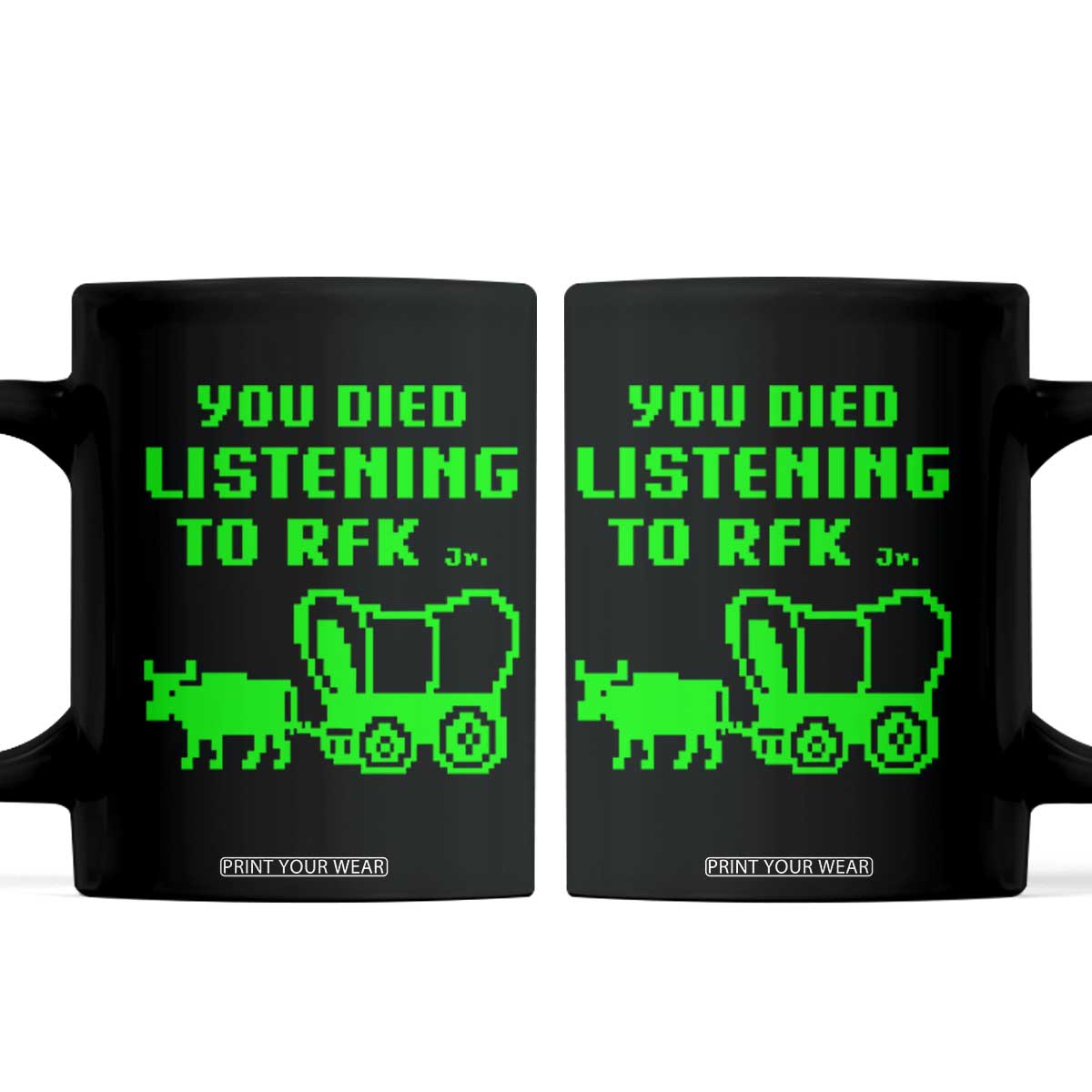 Funny You Died Listening To RFK Jr Coffee Mug Oregon Trail Cow Wagon TS11 Black Print Your Wear