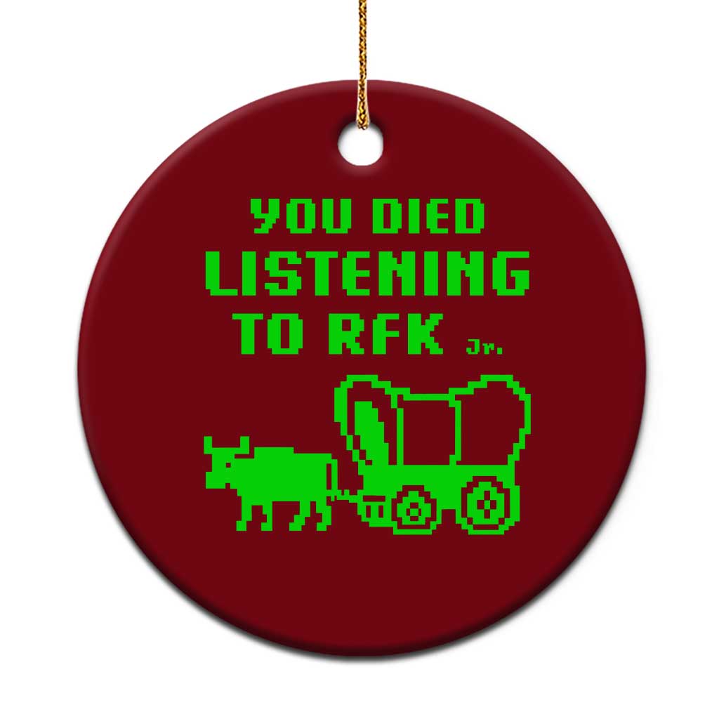 Funny You Died Listening To RFK Jr Ceramic Ornament Oregon Trail Cow Wagon TS11 1pc Red Print Your Wear