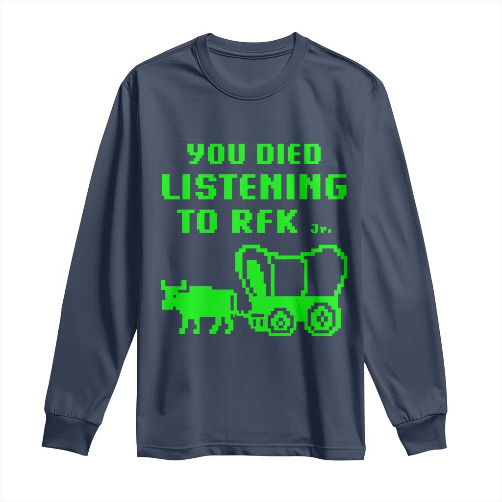 Funny You Died Listening To RFK Jr Long Sleeve Shirt Oregon Trail Cow Wagon TS11 Navy Print Your Wear
